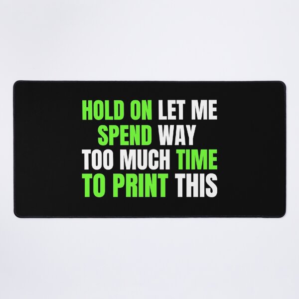 Item preview, Hold On Let Me Spend Too Much Time To Print This designed and sold by Printint.