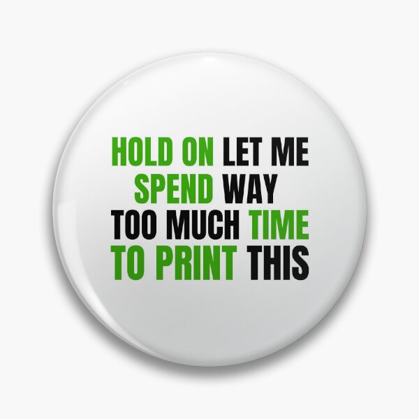 Item preview, Hold On Let Me Spend Too Much Time To Print This designed and sold by Printint.