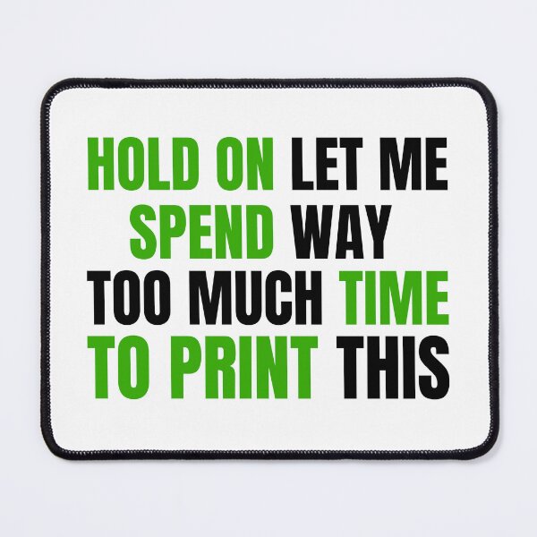 Item preview, Hold On Let Me Spend Too Much Time To Print This designed and sold by Printint.