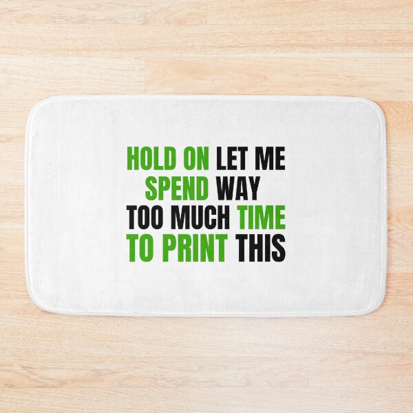 Item preview, Hold On Let Me Spend Too Much Time To Print This designed and sold by Printint.