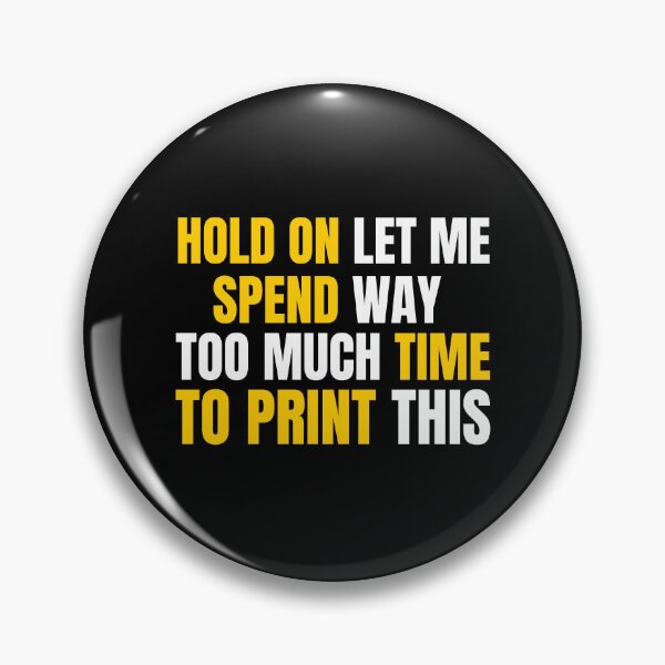 Item preview, Hold On Let Me Spend Too Much Time To Print This designed and sold by Printint.