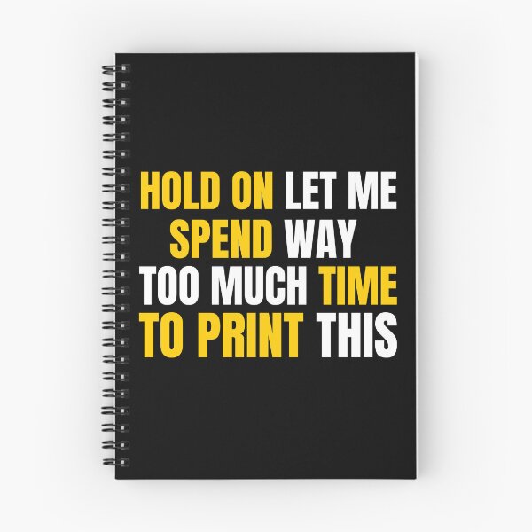 Item preview, Hold On Let Me Spend Too Much Time To Print This designed and sold by Printint.