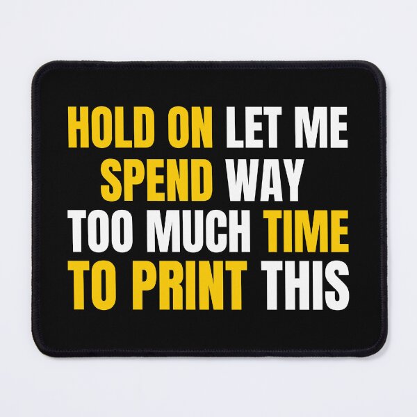Item preview, Hold On Let Me Spend Too Much Time To Print This designed and sold by Printint.