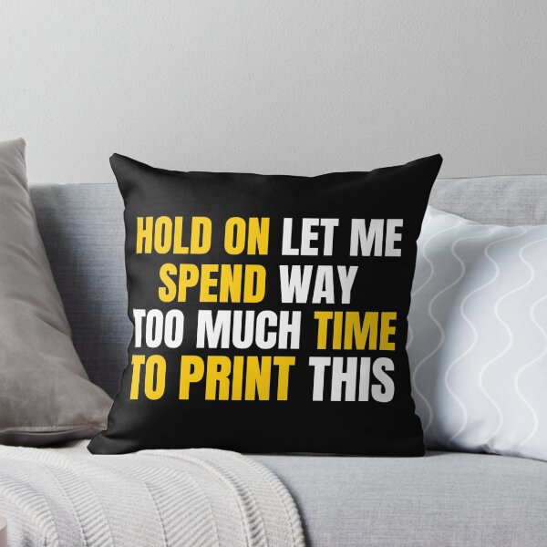 Item preview, Hold On Let Me Spend Too Much Time To Print This designed and sold by Printint.