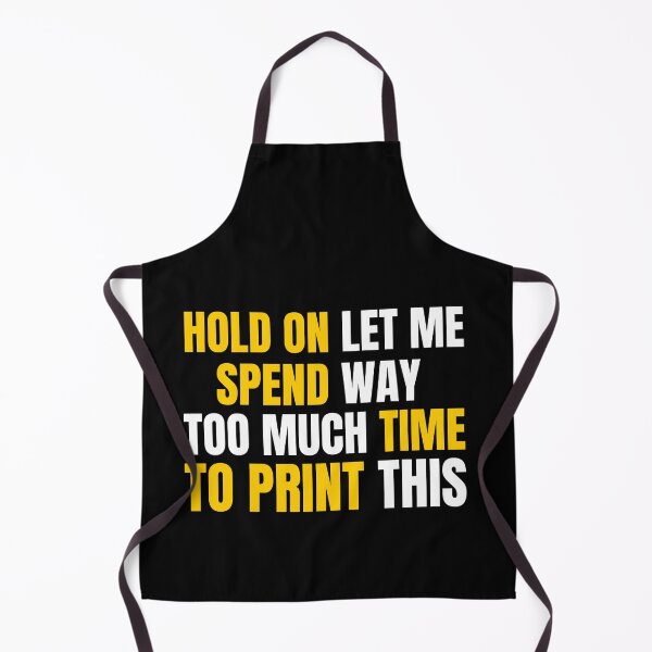 Item preview, Hold On Let Me Spend Too Much Time To Print This designed and sold by Printint.