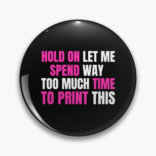 Item preview, Hold On Let Me Spend Too Much Time To Print This designed and sold by Printint.