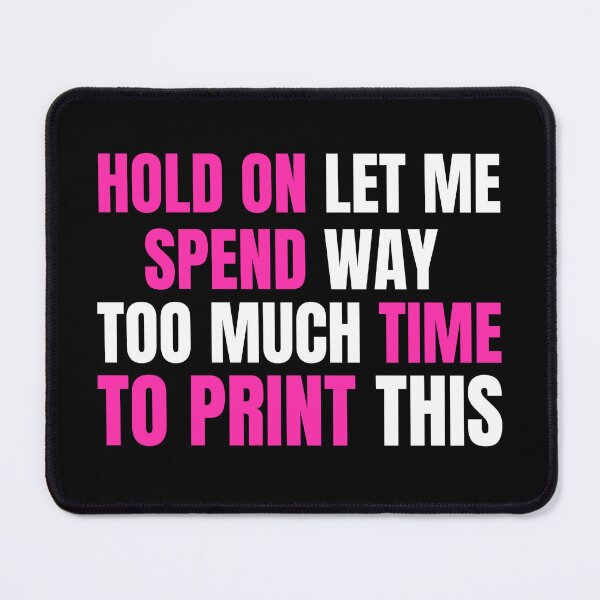 Item preview, Hold On Let Me Spend Too Much Time To Print This designed and sold by Printint.