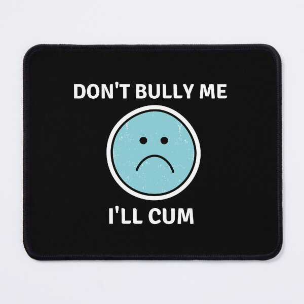 Item preview, Don't bully me I'll cum Classic designed and sold by Pluto's Art.