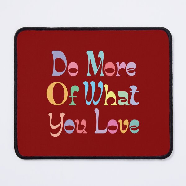 Item preview, do more of what you love shirt, by DAM Creative, designed and sold by DAM Creative ⭐⭐⭐⭐⭐.