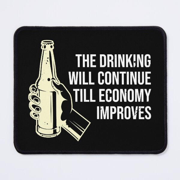 Item preview, The Drinking Will Continue Until The Economy Improves designed and sold by TheMattDesigns.