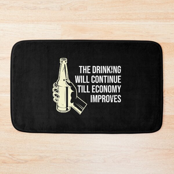 Item preview, The Drinking Will Continue Until The Economy Improves designed and sold by TheMattDesigns.