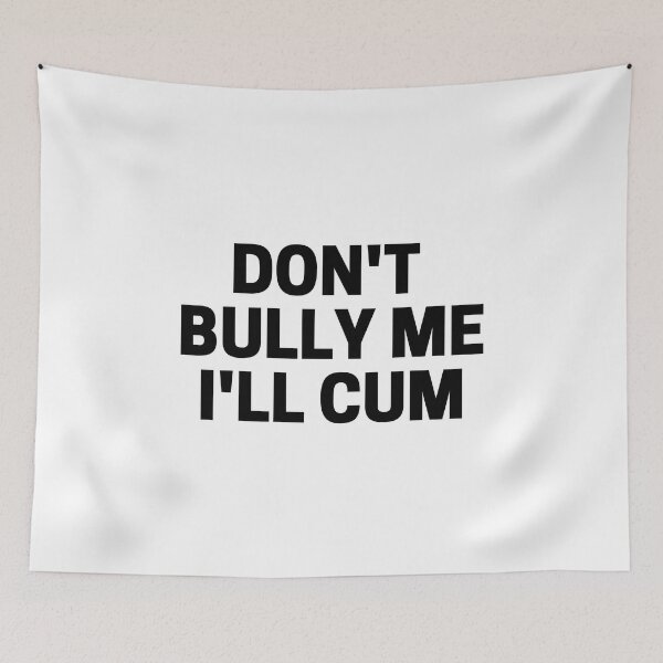 Item preview,  Don't bully me I'll cum Classic  designed and sold by Pluto's  Art.