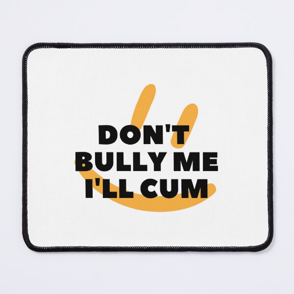 Item preview, Don't bully me I'll cum Classic designed and sold by Pluto's Art.