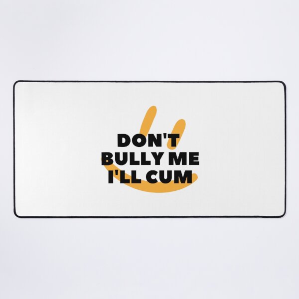 Item preview,  Don't bully me I'll cum Classic  designed and sold by Pluto's  Art.