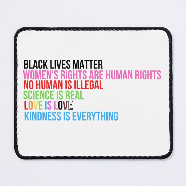 Item preview, black lives matter women's rights are human rights no human is illegal science is real love is love kindness is everything designed and sold by cohnrm.