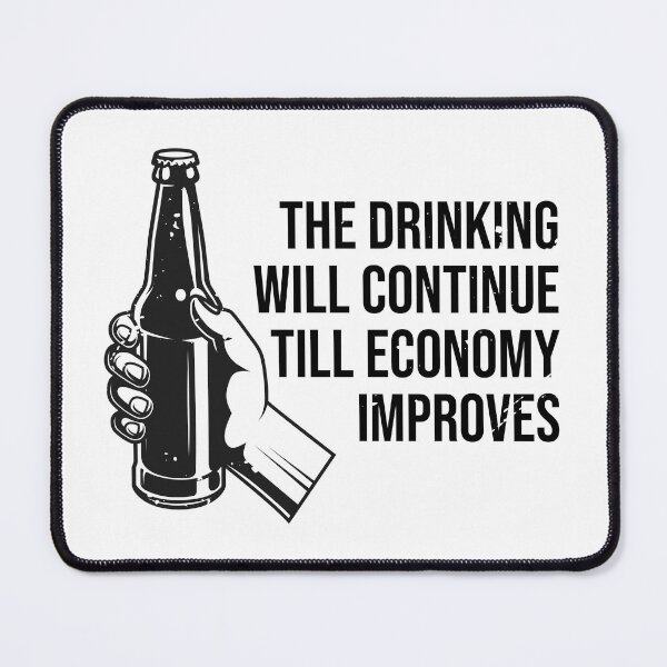 Item preview, The Drinking Will Continue Until The Economy Improves designed and sold by TheMattDesigns.