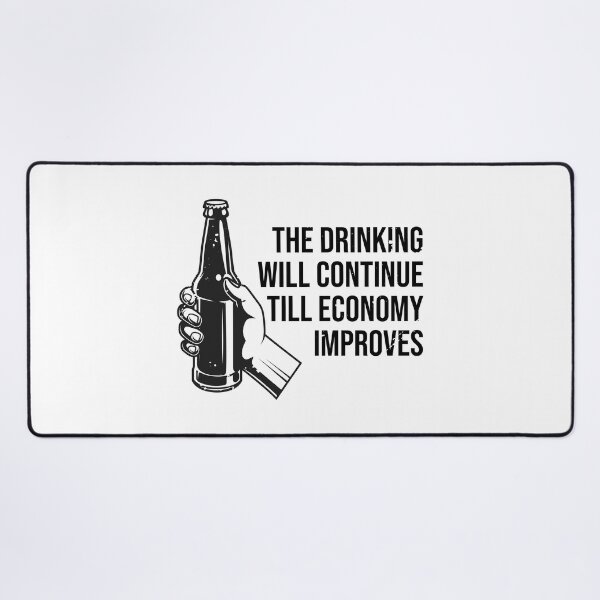 Item preview, The Drinking Will Continue Until The Economy Improves designed and sold by TheMattDesigns.
