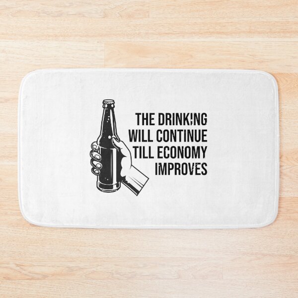 Item preview, The Drinking Will Continue Until The Economy Improves designed and sold by TheMattDesigns.