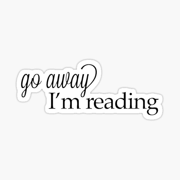 Go away, I’m reading Sticker