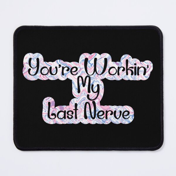 Item preview, You're Workin'; My Last Nerve designed and sold by Lezbo1986.