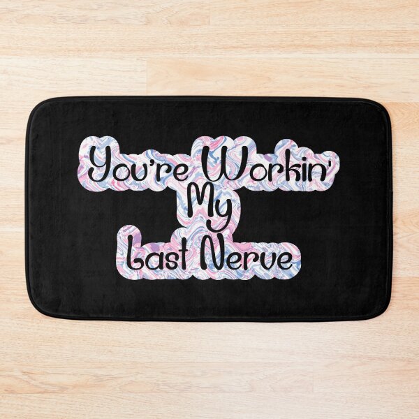 Item preview, You're Workin'; My Last Nerve designed and sold by Lezbo1986.