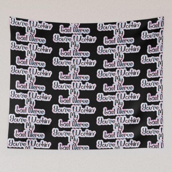 Item preview, You're Workin'; My Last Nerve designed and sold by Lezbo1986.