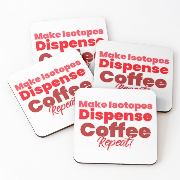 Item preview, Make Isotopes, Dispense, Coffee, repeat! designed and sold by TeesbyRXDude.