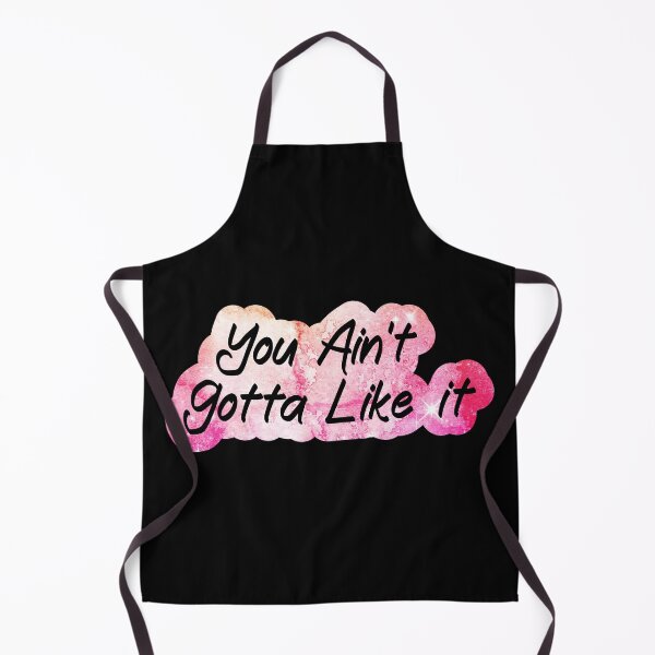 Item preview, You ain't gotta like it designed and sold by Lezbo1986.