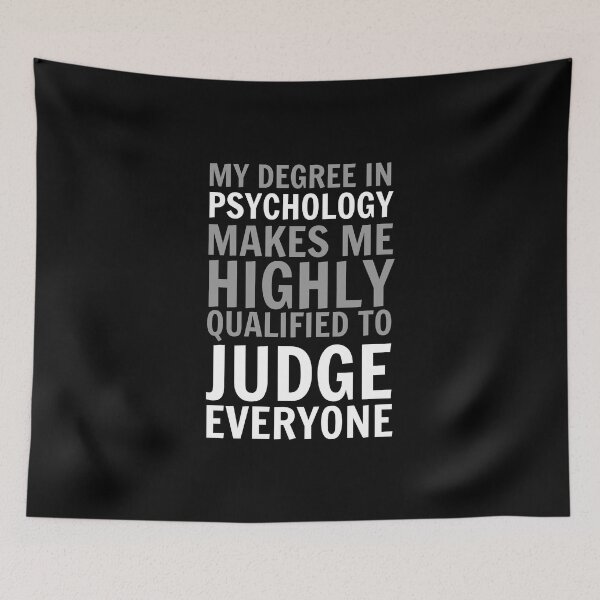 Item preview, my degree in psychology makes me highly qualified to judge everyone designed and sold by simonlidesign.