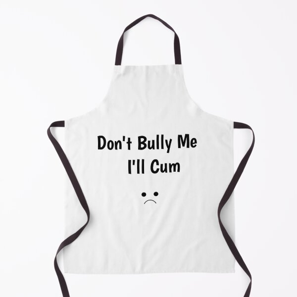 Item preview, Don't bully me I'll cum designed and sold by World100.
