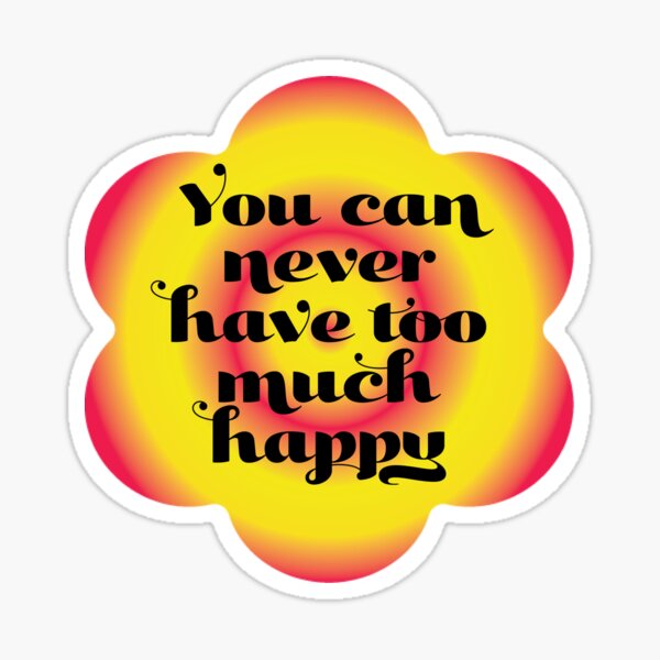 "You can never have too much happy" Sticker for Sale by Lezbo1986