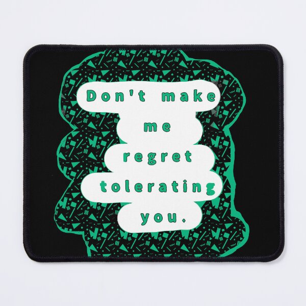Item preview, Don't make me regret tolerating you. designed and sold by Jodi Mahaffey.