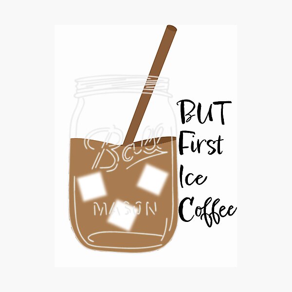 but first ice coffee mason jar Photographic Print