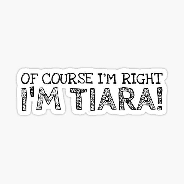Artikel-Vorschau von Natürlich habe ich Recht, ich bin Tiara Lustiger personalisierter Name, designt und verkauft von MariosNydras.