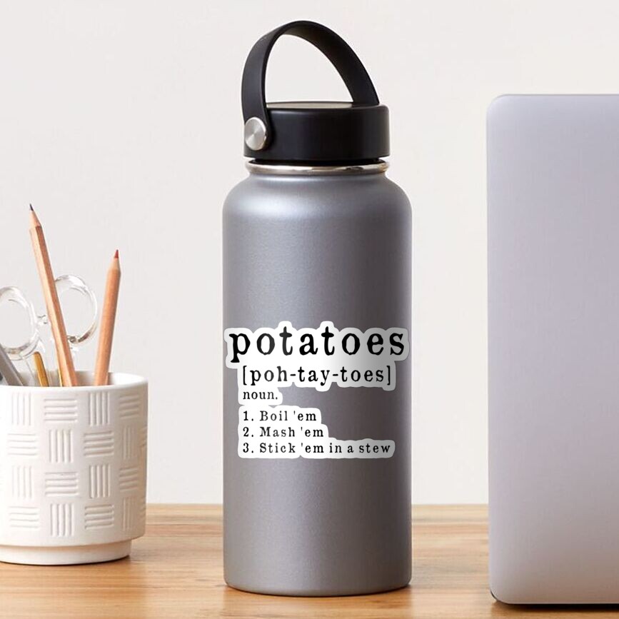 "Potatoes, Pohtaytoes, Boil 'em, Mash 'em, Stick 'em in a Stew