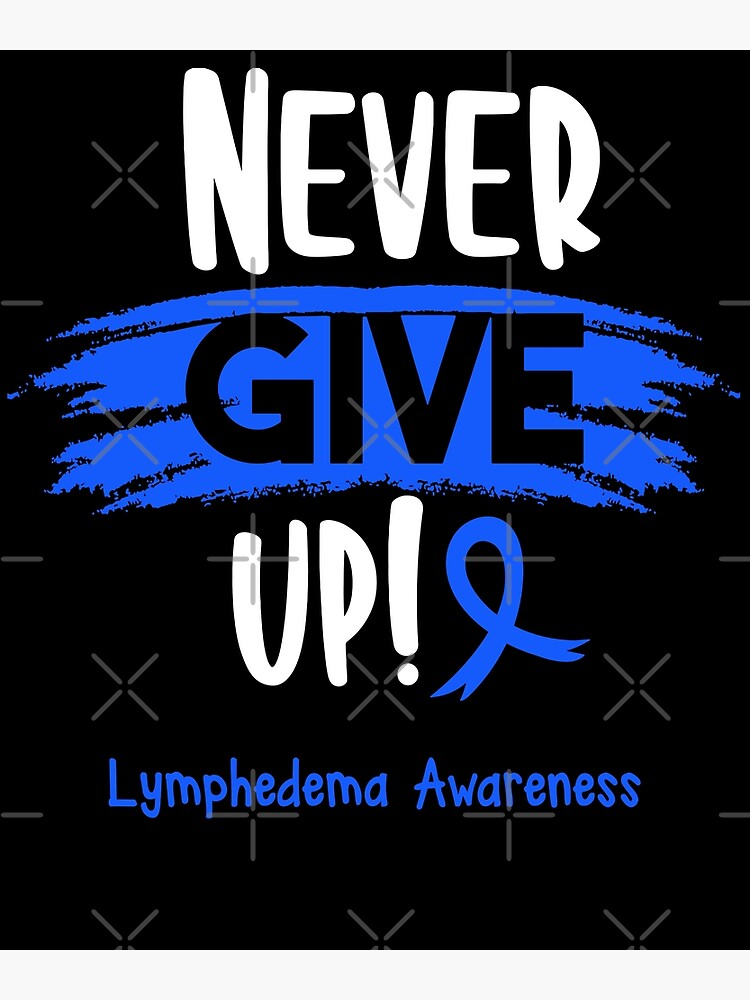 Lymphedema Warrior Lymphedema Awareness Never Give Up
