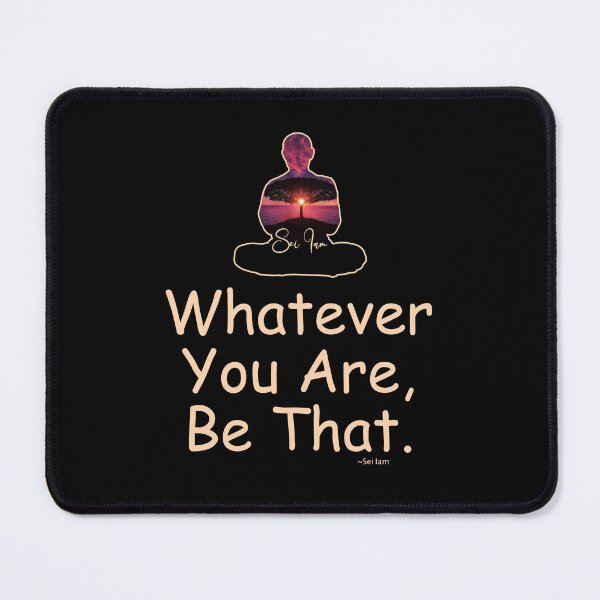 Item preview, Whatever You Are...  Quote from Sei Iam designed and sold by Raven’s Wing Studio.
