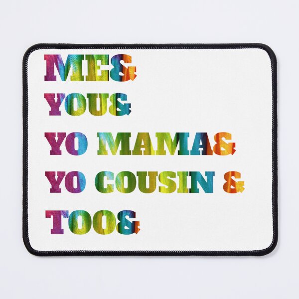 Item preview, Me You Yo Mama You Cousin Too designed and sold by byrne-ma.