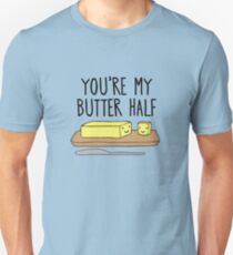 you're my butter half! Unisex T-Shirt