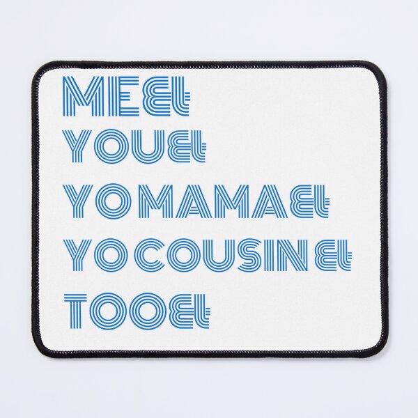 Item preview, Me You Yo Mama You Cousin Too designed and sold by byrne-ma.