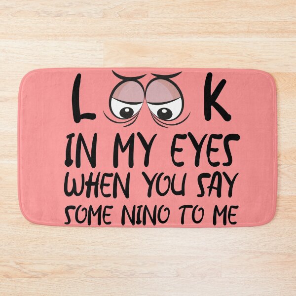 Item preview, look in my eyes when you say some nino to me designed and sold by CHOOSEYOURS SHOP.