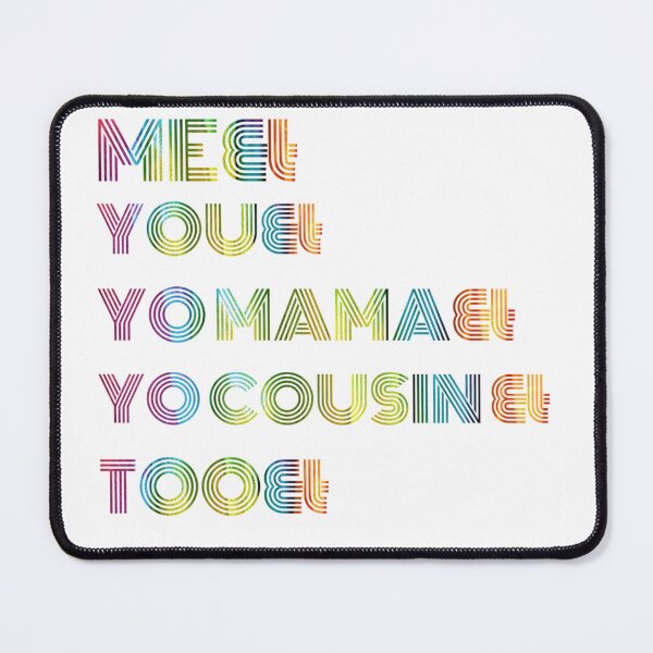 Item preview, Me You Yo Mama You Cousin Too designed and sold by byrne-ma.
