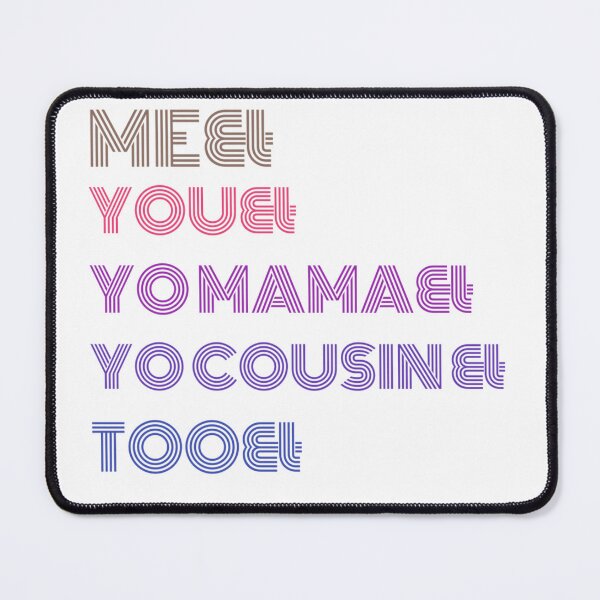 Item preview, Me You Yo Mama You Cousin Too designed and sold by byrne-ma.