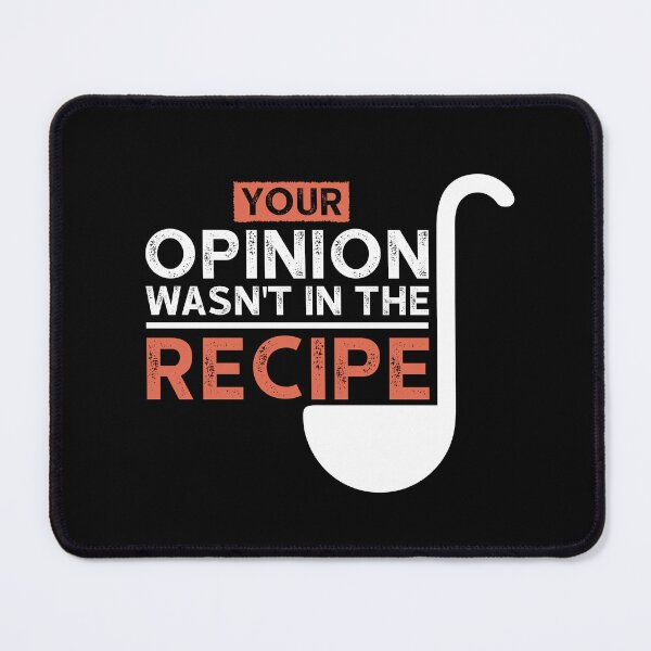Item preview, Your Opinion Wasn't In The Recipe designed and sold by Ela-Designer.