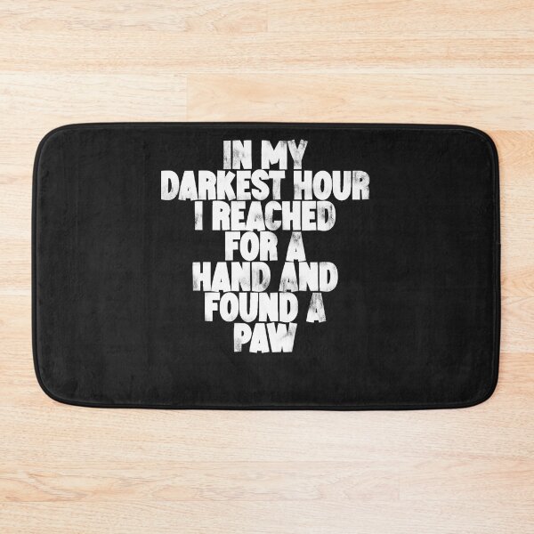 Item preview, In My Darkest Hour, I Reached For A Hand And Found A Paw designed and sold by TaraxDoolittle.