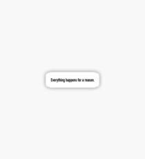 Everything happens for a reason Sticker