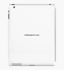 Everything happens for a reason iPad Case/Skin