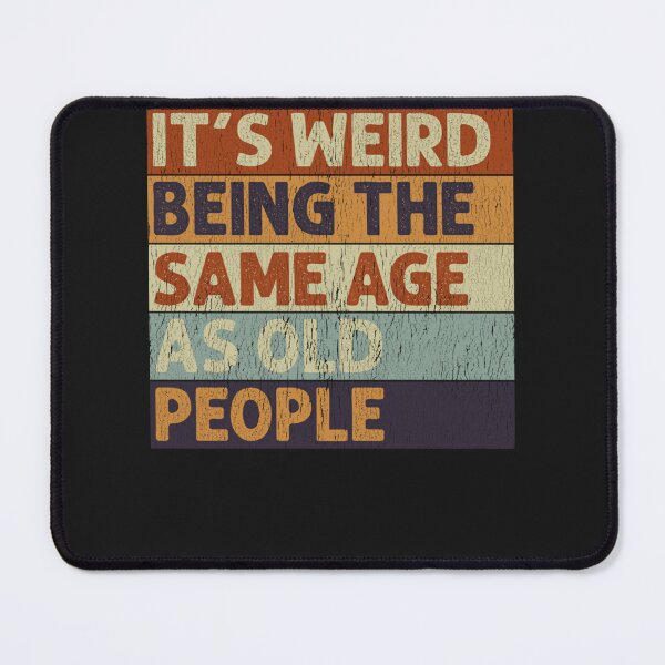 Item preview, It's Weird Being The Same Age As Old People Retro Sarcastic designed and sold by TaraxDoolittle.