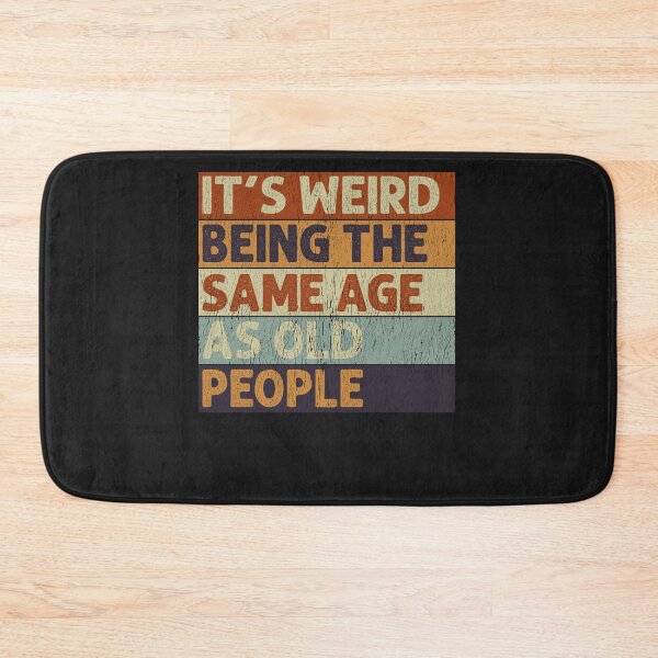 Item preview, It's Weird Being The Same Age As Old People Retro Sarcastic designed and sold by TaraxDoolittle.