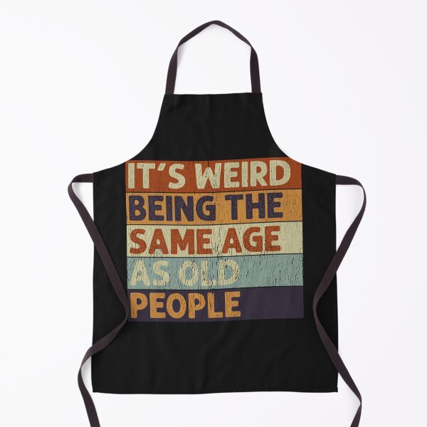 Item preview, It's Weird Being The Same Age As Old People Retro Sarcastic designed and sold by TaraxDoolittle.